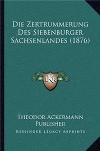 Die Zertrummerung Des Siebenburger Sachsenlandes (1876)