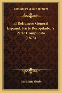 Refranero General Espanol, Parte Recopilado, Y Parte Compuesto (1875)