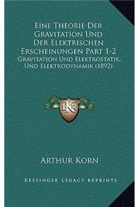 Eine Theorie Der Gravitation Und Der Elektrischen Erscheinungen Part 1-2