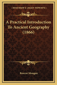 A Practical Introduction To Ancient Geography (1866)