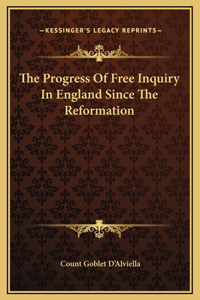 The Progress Of Free Inquiry In England Since The Reformation