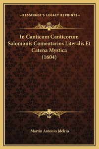 In Canticum Canticorum Salomonis Comentarius Literalis Et Catena Mystica (1604)