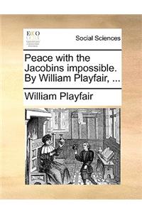 Peace with the Jacobins Impossible. by William Playfair, ...