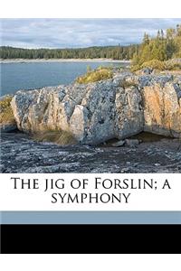 The Jig of Forslin; A Symphony