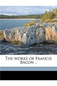 The works of Francis Bacon .. Volume 6