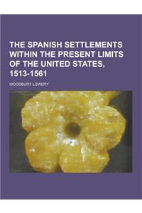 The Spanish Settlements Within the Present Limits of the United States, 1513-1561