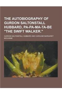 The Autobiography of Gurdon Saltonstall Hubbard, Pa-Pa-Ma-Ta-Be the Swift Walker.