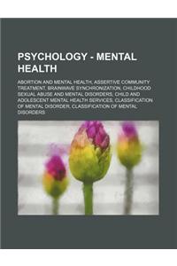 Psychology - Mental Health: Abortion and Mental Health, Assertive Community Treatment, Brainwave Synchronization, Childhood Sexual Abuse and Menta