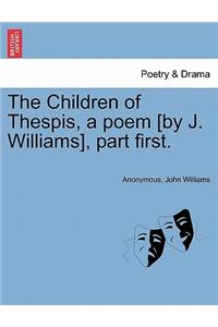 Children of Thespis, a Poem [By J. Williams], Part First.