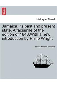 Jamaica, Its Past and Present State. a Facsimile of the Edition of 1843.with a New Introduction by Philip Wright
