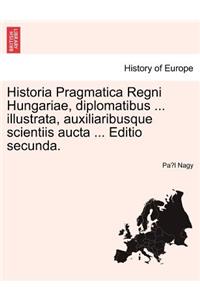 Historia Pragmatica Regni Hungariae, Diplomatibus ... Illustrata, Auxiliaribusque Scientiis Aucta ... Editio Secunda. Tomus II