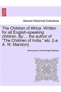 The Children of Africa. Written for all English-speaking children. By ... the author of 