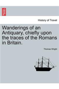 Wanderings of an Antiquary, Chiefly Upon the Traces of the Romans in Britain.
