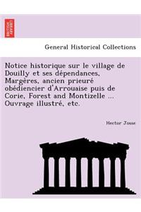 Notice Historique Sur Le Village de Douilly Et Ses de Pendances, Marge Res, Ancien Prieure OBE Diencier D'Arrouaise Puis de Corie, Forest and Montizelle ... Ouvrage Illustre, Etc.