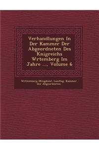 Verhandlungen in Der Kammer Der Abgeordneten Des K Nigreichs W Rtemberg Im Jahre ..., Volume 6