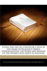 Living the Life of a Sister or a Nun in the Name of Religious Order
