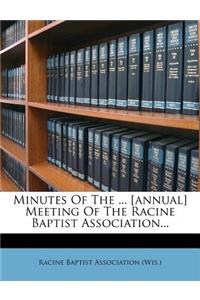 Minutes of the ... [Annual] Meeting of the Racine Baptist Association...