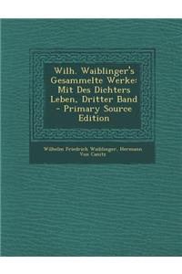 Wilh. Waiblinger's Gesammelte Werke