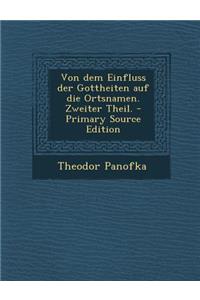 Von Dem Einfluss Der Gottheiten Auf Die Ortsnamen. Zweiter Theil. - Primary Source Edition