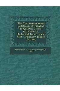 The Commentariolum Petitionis Attributed to Quintus Cicero; Authenticity, Rhetorical Form, Style, Text