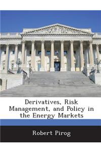 Derivatives, Risk Management, and Policy in the Energy Markets