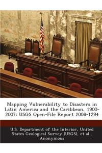Mapping Vulnerability to Disasters in Latin America and the Caribbean, 1900-2007