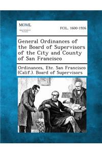 General Ordinances of the Board of Supervisors of the City and County of San Francisco