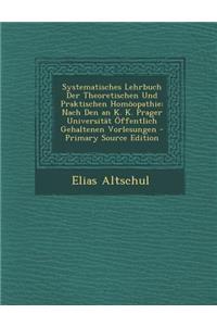 Systematisches Lehrbuch Der Theoretischen Und Praktischen Homoopathie