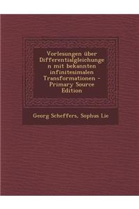 Vorlesungen Uber Differentialgleichungen Mit Bekannten Infinitesimalen Transformationen