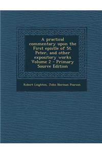A Practical Commentary Upon the First Epistle of St. Peter, and Other Expository Works Volume 2