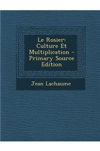 Le Rosier: Culture Et Multiplication