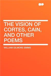 The Vision of Cortes, Cain, and Other Poems
