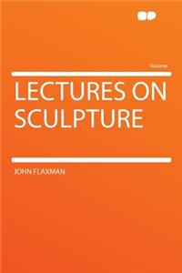 Lectures on Sculpture