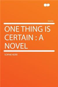 One Thing Is Certain