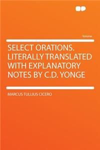 Select Orations. Literally Translated with Explanatory Notes by C.D. Yonge