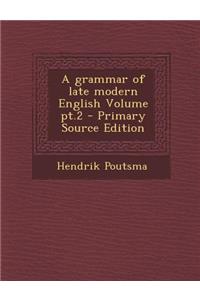 A Grammar of Late Modern English Volume PT.2 - Primary Source Edition