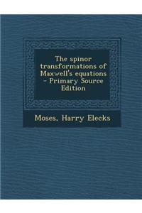 The Spinor Transformations of Maxwell's Equations - Primary Source Edition