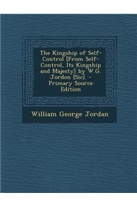 The Kingship of Self-Control [From Self-Control, Its Kingship and Majesty] by W.G. Jordon [Sic].