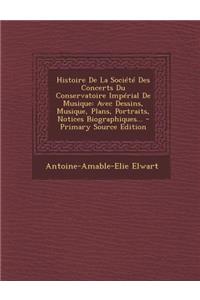 Histoire de La Societe Des Concerts Du Conservatoire Imperial de Musique