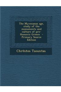 The Mycenaean Age, Study of the Monuments and Culture of Pre-Homeric Greece