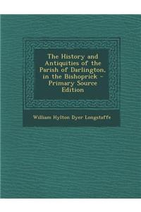 The History and Antiquities of the Parish of Darlington, in the Bishoprick