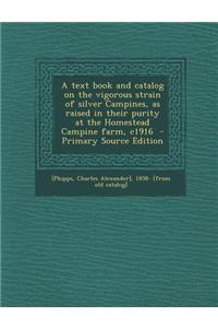 A Text Book and Catalog on the Vigorous Strain of Silver Campines, as Raised in Their Purity at the Homestead Campine Farm, C1916 - Primary Source E