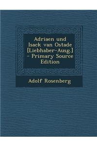 Adriaen Und Isack Van Ostade [Liebhaber-Ausg.]