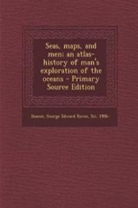 Seas, Maps, and Men; An Atlas-History of Man's Exploration of the Oceans - Primary Source Edition