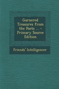Garnered Treasures from the Poets ... - Primary Source Edition