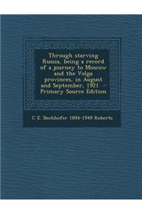 Through Starving Russia, Being a Record of a Journey to Moscow and the Volga Provinces, in August and September, 1921