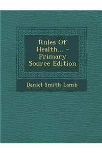 Rules of Health... - Primary Source Edition