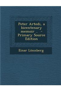 Peter Artedi, a Bicentenary Memoir ..