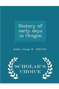 History of Early Days in Oregon - Scholar's Choice Edition