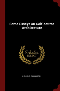 Some Essays on Golf-course Architecture